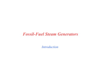 Introduction
Fossil-Fuel Steam Generators
 
