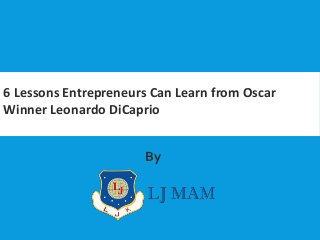 6 Lessons Entrepreneurs Can Learn from Oscar
Winner Leonardo DiCaprio
By
 