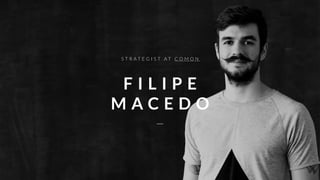 © Copyright comOn Group (comOn, SA) 2015© Copyright comOn Group (comOn, SA) 2016
S T R A T E G I S T A T C O M O N
F I L I P E
M A C E D O
 