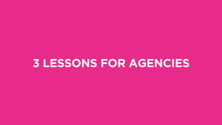 3 LESSONS FOR AGENCIES
 