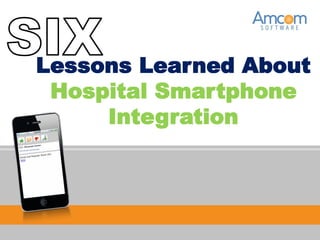 Lessons Learned About
Hospital Smartphone
Integration
 