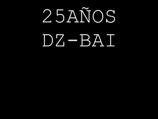 25AÑOS DZ-BAI 