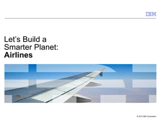 Let’s Build a Smarter Planet: Airlines 
