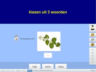 kiezen uit 3 woorden
 