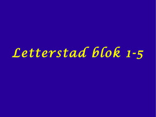 Letterstad blok 1-5
 