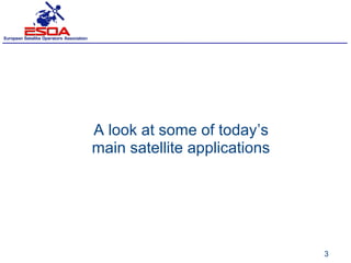 A look at some of today’s
main satellite applications




                              3
 