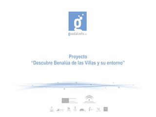 Proyecto
“Descubre Benalúa de las Villas y su entorno”
 