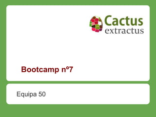 Bootcamp nº7


Equipa 50
 