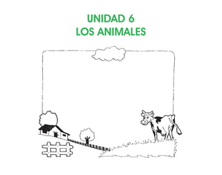 UNIDAD 6
LOS ANIMALES
 