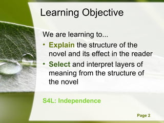Powerpoint Templates Page 2
Learning Objective
We are learning to...
• Explain the structure of the
novel and its effect in the reader
• Select and interpret layers of
meaning from the structure of
the novel
S4L: Independence
 