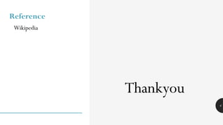 6
Reference
Wikipedia
Thankyou
 