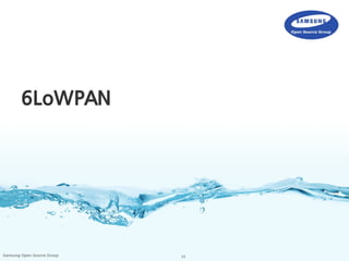 11Samsung Open Source Group
6LoWPAN
 
