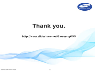 36Samsung Open Source Group
Thank you.
http://www.slideshare.net/SamsungOSG
 