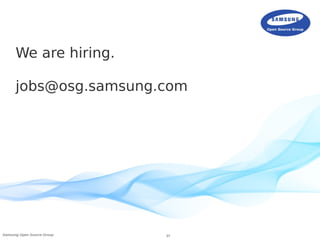 37Samsung Open Source Group
We are hiring.
jobs@osg.samsung.com
 