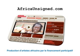AfricaUnsigned.com
Production d’artistes africains par le financement participatif
 