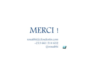 MERCI !
rouabhi@cloudestin.com
+213 661 514 632
@rouabhi
 