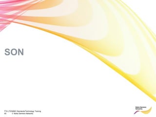 TTA LTE/MIMO Standards/Technology Training
40 © Nokia Siemens Networks
SON
 