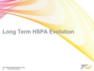 TTA LTE/MIMO Standards/Technology Training
54 © Nokia Siemens Networks
Long Term HSPA Evolution
 