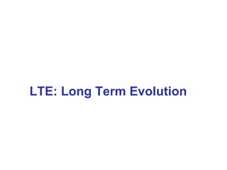 LTE: Long Term Evolution
 