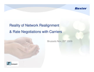 Reality of Network Realignment
& Rate Negotiations with Carriers

                       Brussels Nov, 25th 2009




                                                 1
 