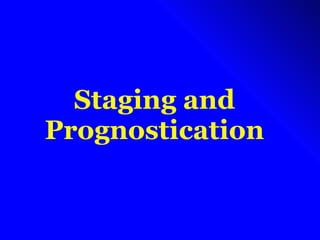Staging and Prognostication 