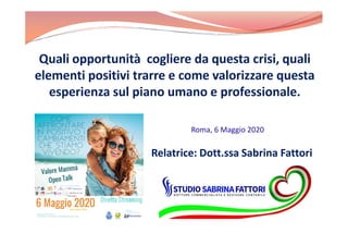Roma, 6 Maggio 2020
Relatrice: Dott.ssa Sabrina FattoriRelatrice: Dott.ssa Sabrina Fattori
 