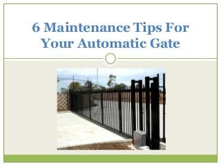 6 Maintenance Tips For
Your Automatic Gate
 