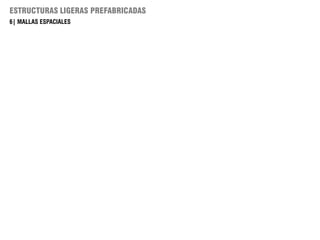 ESTRUCTURAS LIGERAS PREFABRICADAS
6| MALLAS ESPACIALES
 