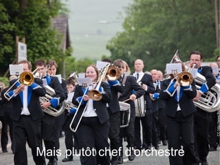 5
Mais plutôt chef d'orchestre
CChttp://www.flickr.com/photos/jimmonk/
 