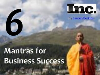 By Lauren Perkins




Mantras for
Business Success
 