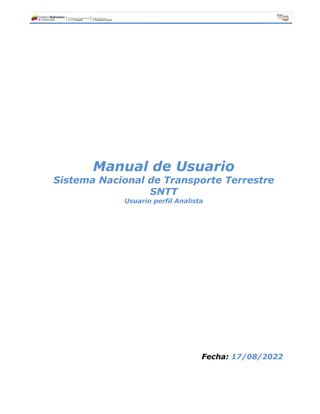 Manual de Usuario
Sistema Nacional de Transporte Terrestre
SNTT
Usuario perfil Analista
Fecha: 17/08/2022
 