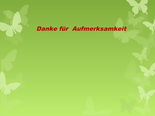 Danke für Aufmerksamkeit

 