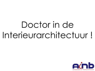 Doctor in de
Interieurarchitectuur !

 