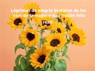 Lágrimas de alegría brotaron de los  ojos de la mujer y su corazón feliz rezó:   
