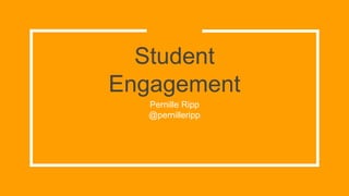 Student
Engagement
Pernille Ripp
@pernilleripp
 