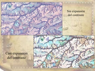 EDIER FERNANDO AVILA MARTER EN TECNOLOGIAS DE LA INFORMACION GEOGRAFICA
Sin expansión
del contraste
Con expansión
del contraste
 