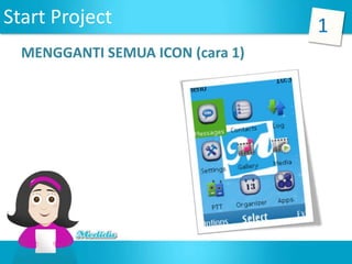 Start Project                     1
  MENGGANTI SEMUA ICON (cara 1)
 