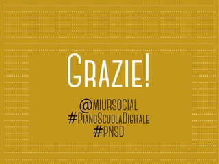 Grazie! 
@MIURSOCIAL 
#PianoScuolaDigitale
#PNSD
 