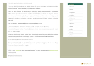 must make regular blood tests to monitor the toxicity.


There are many other drugs that can replace Lithium, like the anti- convulsants Clonaz epram (Klonopin,
                                                                                                                     Finance
Rivotril), Divalproex Sodium (Depakote) or Carbamaz epine (Tegretol).
                                                                                                                     Hotels

Let us talk about Klonopin. You should tell your doctor your medical history, especially of liver disease,
                                                                                                                     Furniture
kidney disease, glaucoma, lung disease, breathing disorders and of any allergies you may have. Klonopin
                                                                                                                     Games
can interact with cimetidine, disulfram, narcotic pain relivers, sedatives and some antidepressants

(nefaz odone, fluoxetine). Limit alcohol intake while taking this medication because excessive drowsiness            Insurance

may occur.                                                                                                           Cars

Like any other drug, treatment with Klonopin involves side effects such as:                                          Movies


- weakness, indigestion, drowsiness, change in appetite, headache, nausea, diz z iness;                              Maps

- excessive hair growth or loss of hair, mood changes, blurred vision, sleeplessness, dry mouth, muscle              Loan

pain and weight changes.
                                                                                                                     Music

Notify your doctor if you develop double vision, unusual eye movements, severe weakness, increased
                                                                                                                     Travel
salivation, hallucinations, loss of coordination, a rapid or pounding heartbeat or difficulty speaking.


Do not start or stop Klonopin without doctor approval.


It is important to look out for any potential bipolar disorder signs before they get out of hand. It is a lifelong

illness, but it does not have to be a struggle.




Check it out at Klonopin for more details and information. For more information about prescription drugs,

visit Drug3k.com


6 mg klo no p in Inf o rmat io n




                                                                                                                                 PDFmyURL.com
 