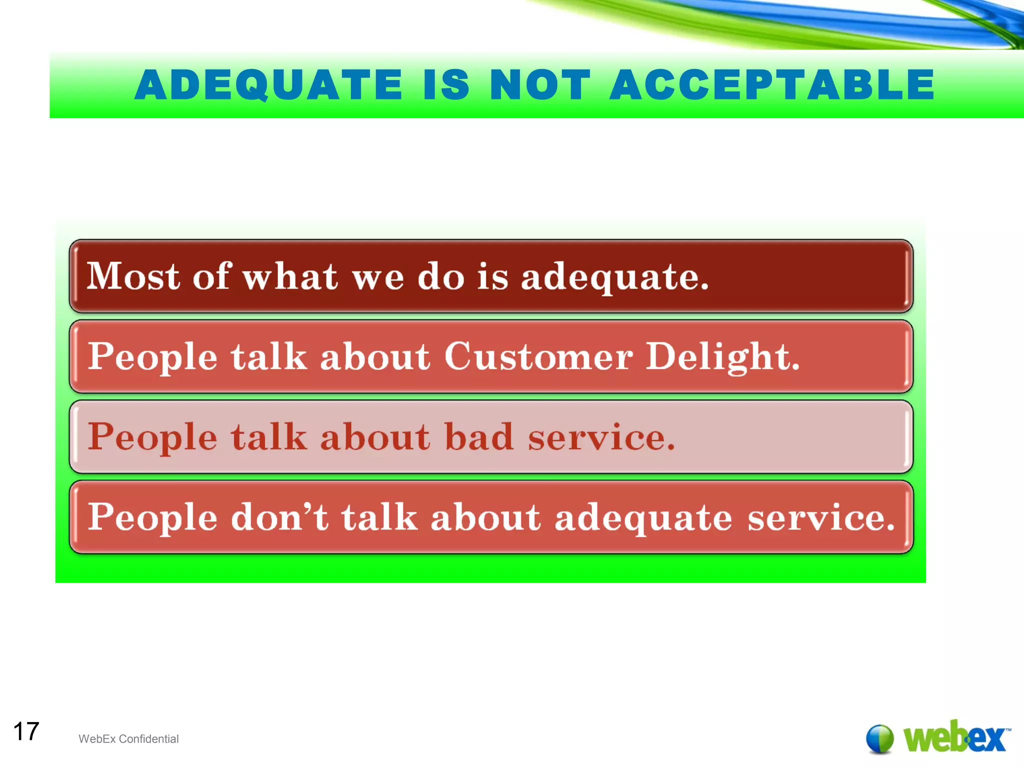 17 WebEx Confidential
ADEQUATE IS NOT ACCEPTABLE
 