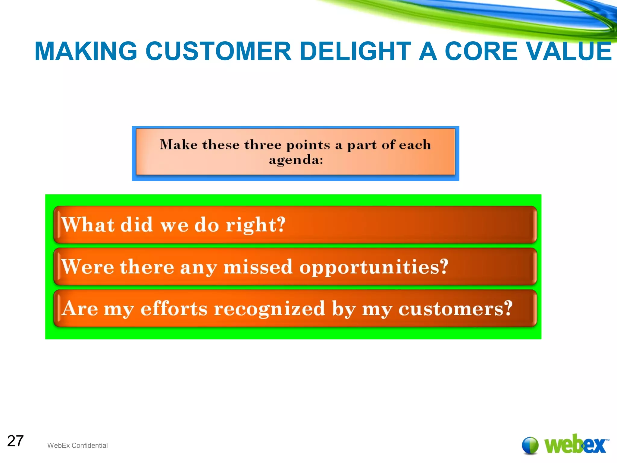27 WebEx Confidential
MAKING CUSTOMER DELIGHT A CORE VALUE
 
