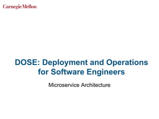 DOSE: Deployment and Operations
for Software Engineers
Microservice Architecture
 