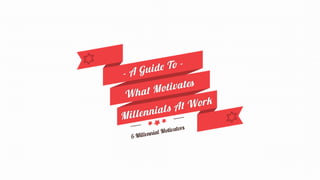 6 Millennial Motivators: A Guide to What Motivates Millennials at Work