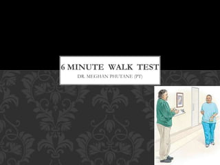 DR. MEGHAN PHUTANE (PT)
6 MINUTE WALK TEST
 