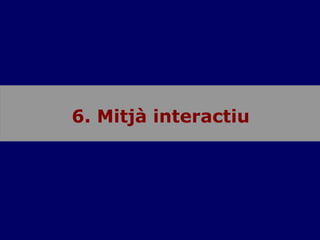 6. Mitjà interactiu 