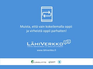 www.lähiverkko.fi
Muista, että vain kokeilemalla oppii
ja virheistä oppii parhaiten!
 
