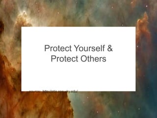Protect Yourself &
Protect Others

source: http://otis.coe.uky.edu/

 