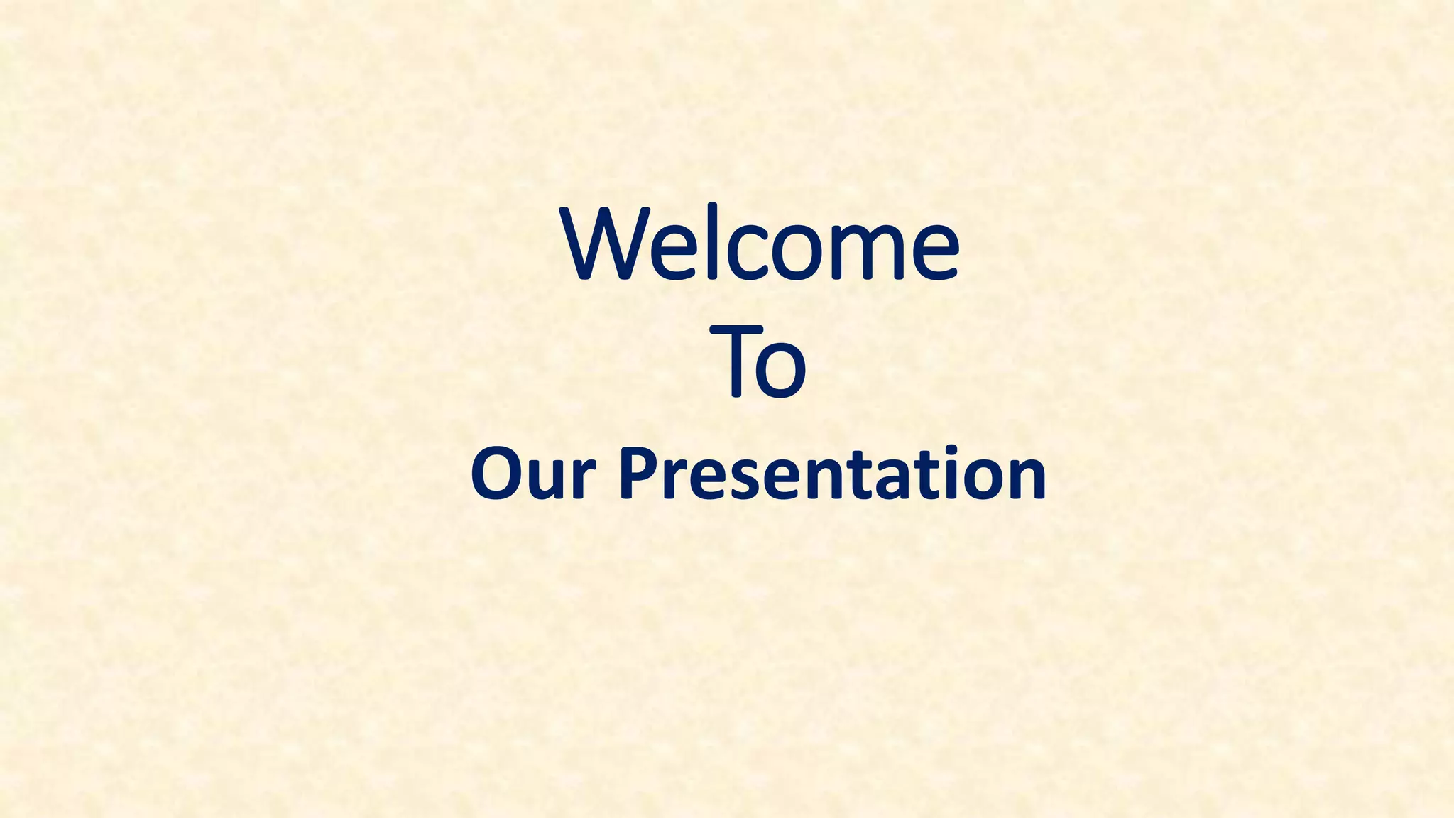 Welcome
To
Our Presentation