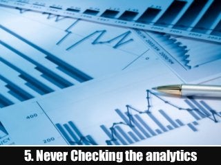 5. Never Checking the analytics
 