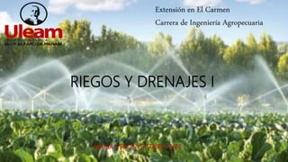 RIEGOS Y DRENAJES I
MARÍA VERÓNICA TAIPE TAIPE
Extensión en El Carmen
Carrera de Ingeniería Agropecuaria
 